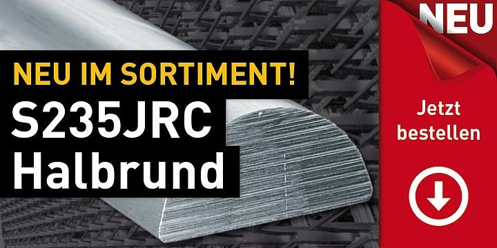 Neu im Sortiment: S235JRC Halbrund